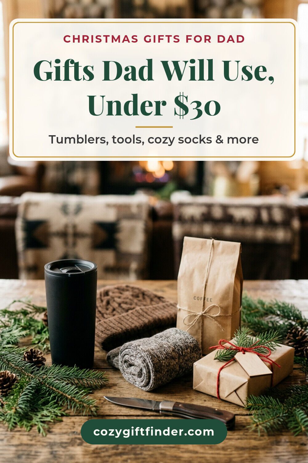 Pinterest pin reading Gifts Dad Will Use, Under $30: a black tumbler, a beanie, wool socks, coffee and a pocket knife by a fireplace